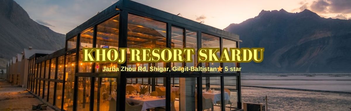 Khoj resorts Skardu; Best hotels in Northern Pakistan Khoj resorts Skardu; Best hotels in Northern Pakistan
