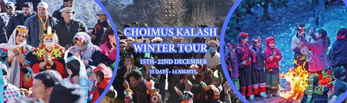Choimus Kalash Winter Tour. Book this 15 days tour to kalash valley and enjoy the best time of your life. Choimus Kalash Winter Tour. Book this 15 days tour to kalash valley and enjoy the best time of your life.